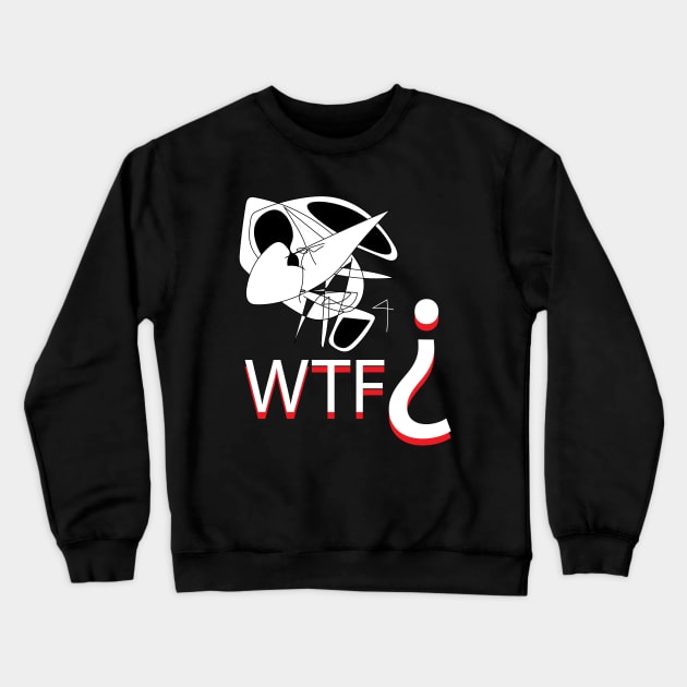 WTF? Crewneck Sweatshirt by Cosmic Girl